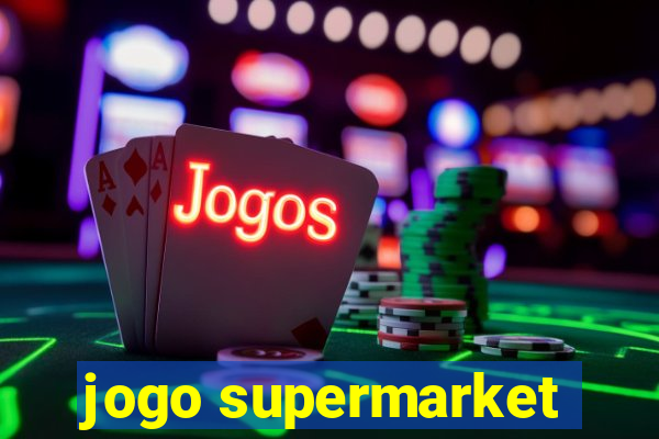 jogo supermarket